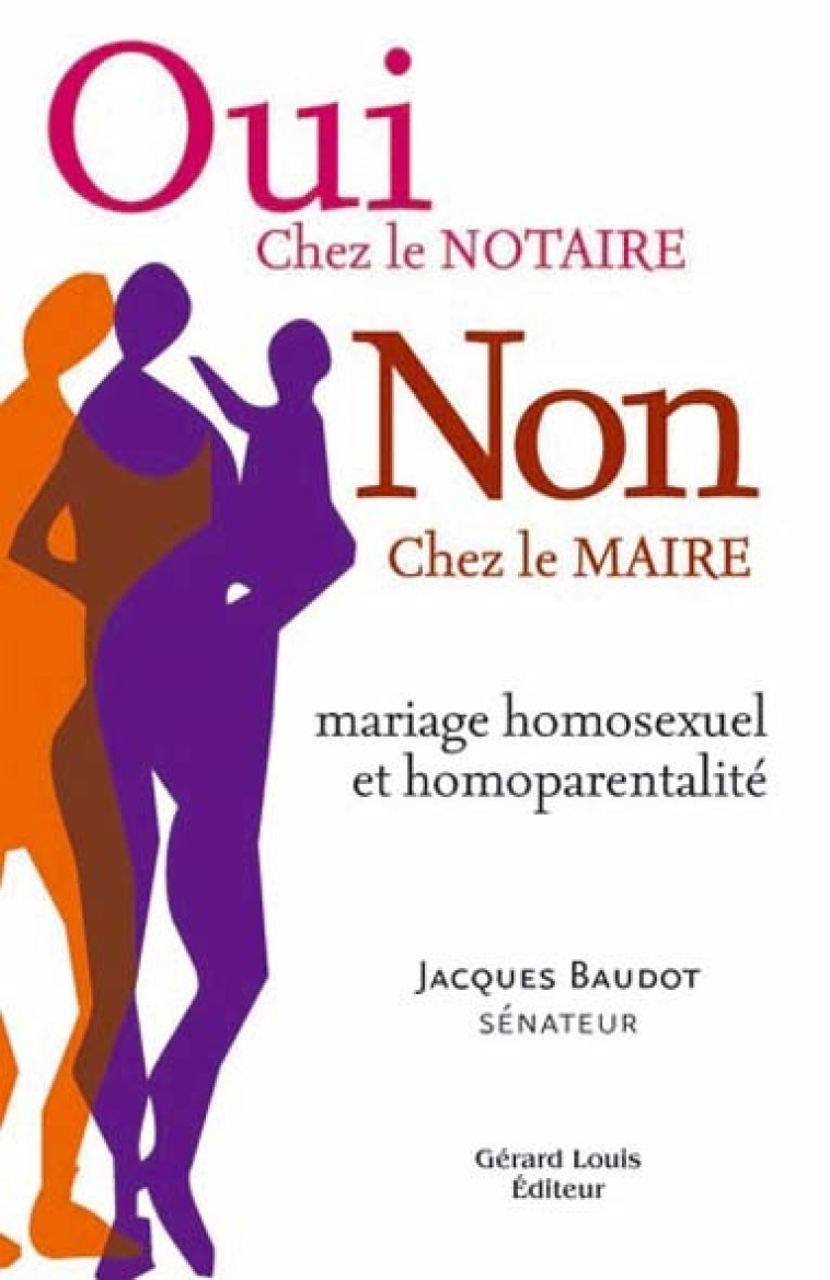 Oui chez le notaire Non chez le maire (mariage homosexuel et homoparentalité) - Jacques Baudot - PLI