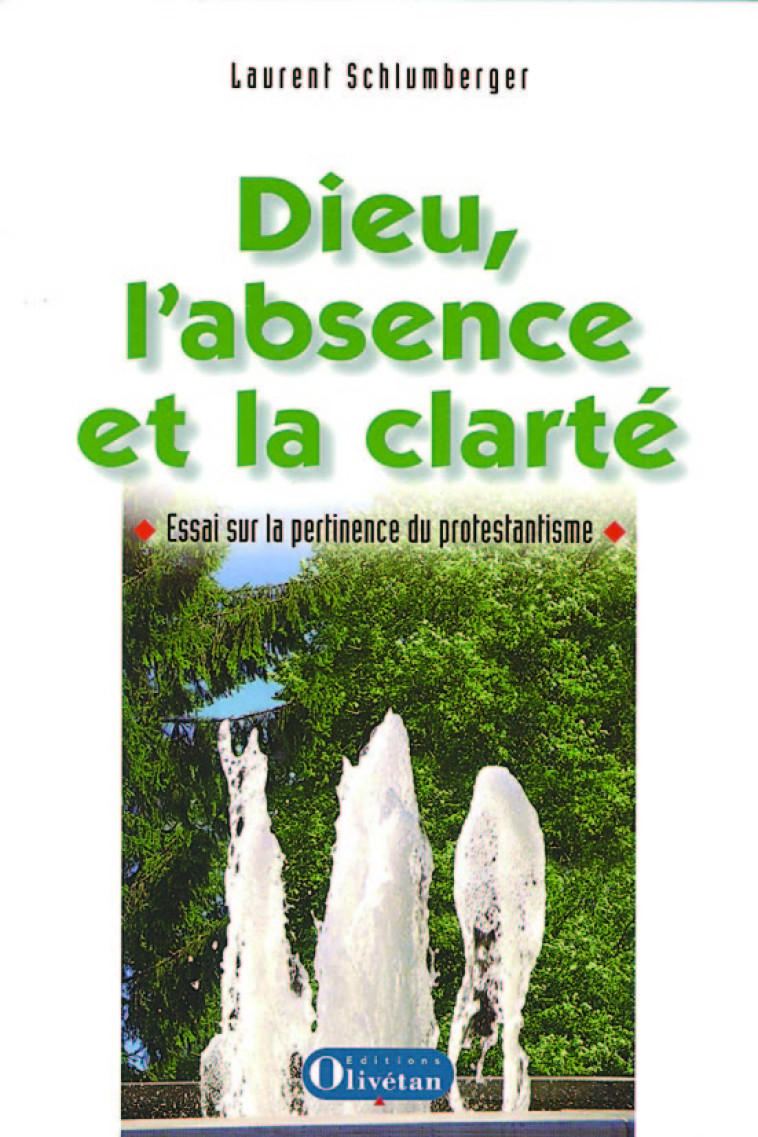 Dieu l’absence et la clarté, Essai sur la pertinence du protestantisme - Laurent Schlumberger - OLIVETAN