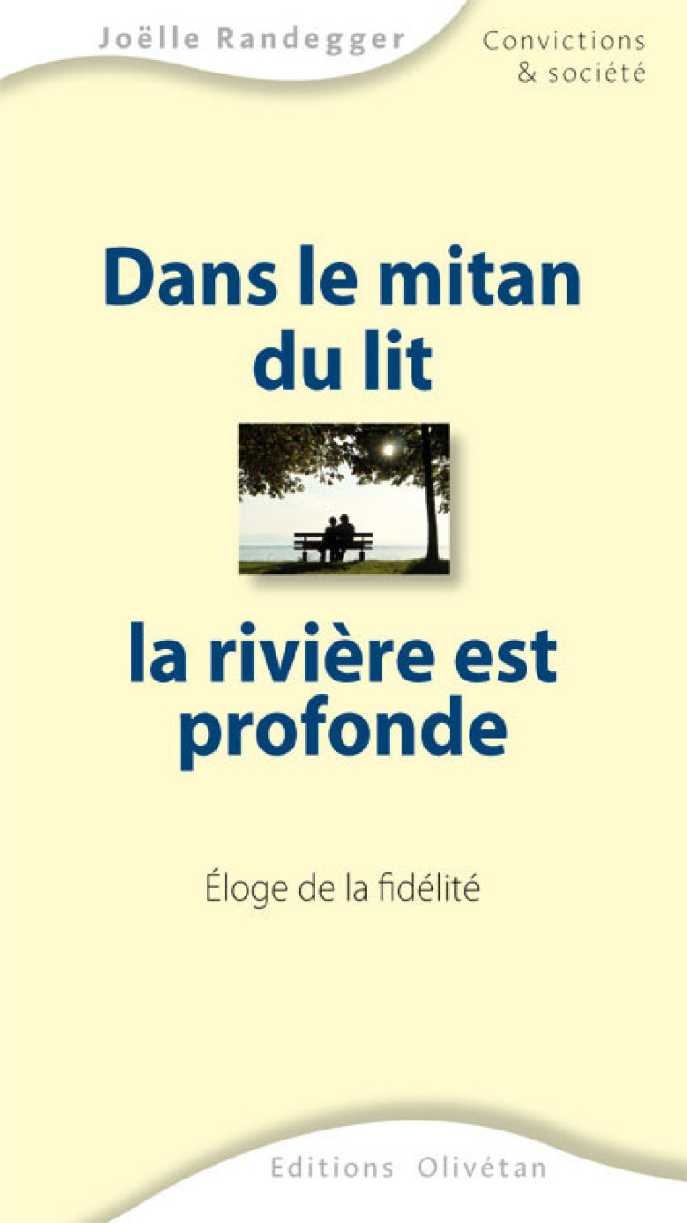 Dans le mitan du lit, la rivière est profonde. Eloge de la fidélité. - Joëlle Randegger - OLIVETAN