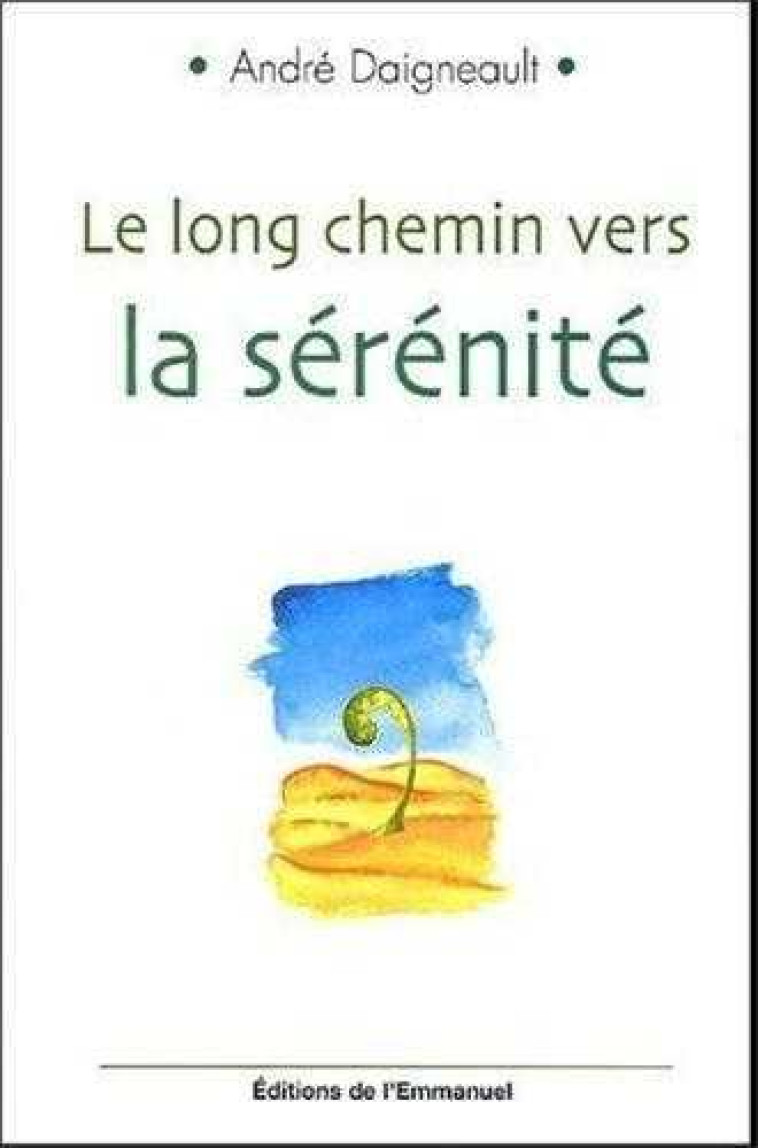 Le long chemin vers la sérénité - André DAIGNEAULT - EMMANUEL