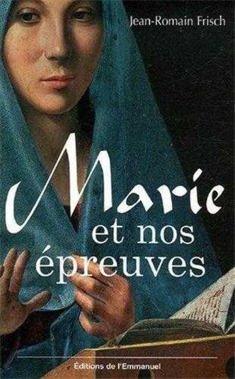 Marie et nos épreuves - Jean-Romain FRISCH - EMMANUEL