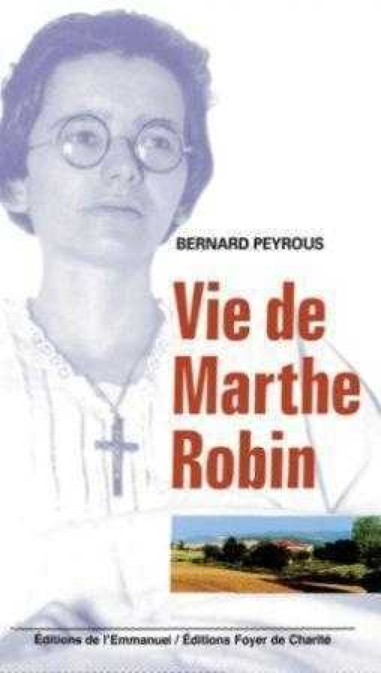 Vie de Marthe Robin - Bernard Peyrous - EMMANUEL