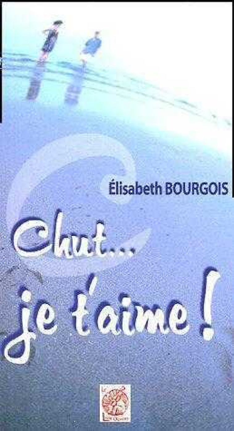 Chut... je t'aime ! - Elisabeth BOURGOIS - LIVRE OUVERT