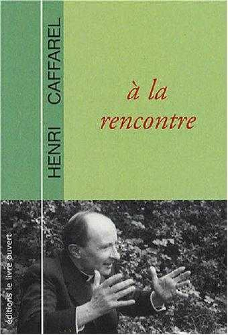 Père Henri Caffarel - À la rencontre - Gérard et Marie-Christine DE ROBERTY - LIVRE OUVERT