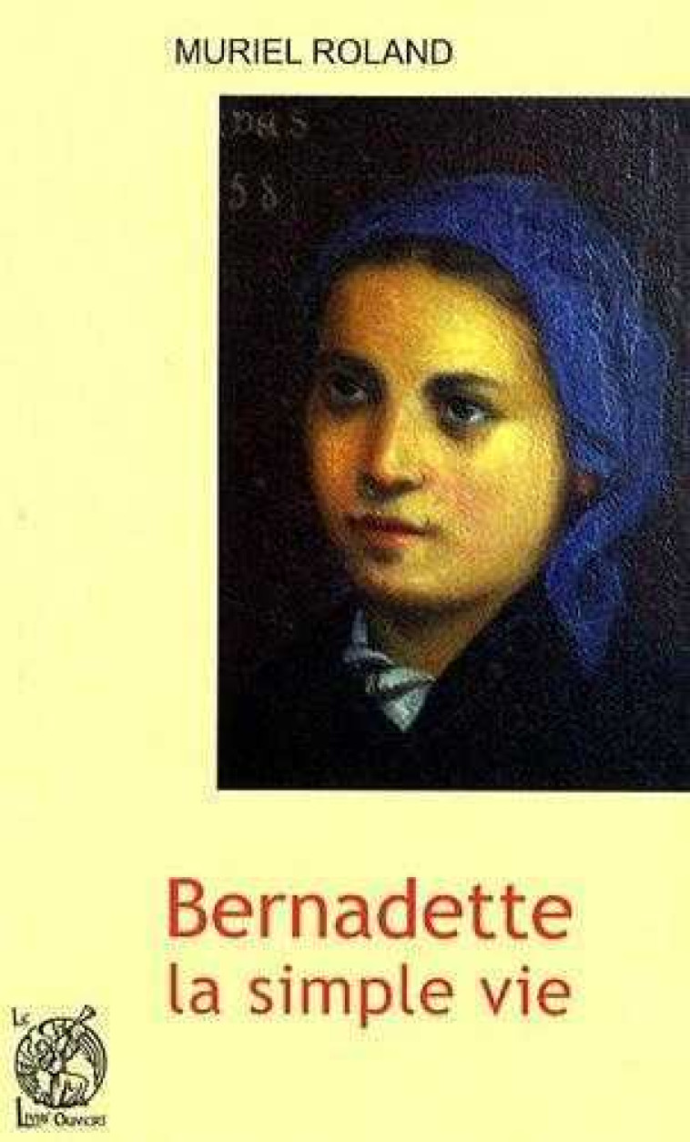 Bernadette, la simple vie - Muriel Roland - LIVRE OUVERT