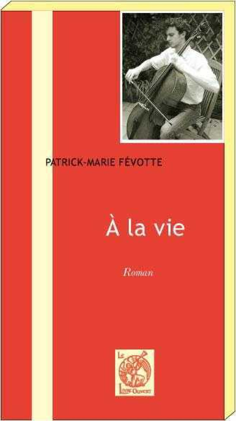 A la vie - Patrick-Marie Févotte - LIVRE OUVERT