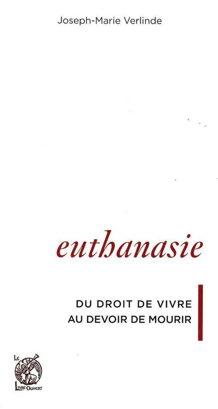 Euthanasie, du droit de vivre au devoir de mourir - Joseph-Marie VERLINDE - LIVRE OUVERT