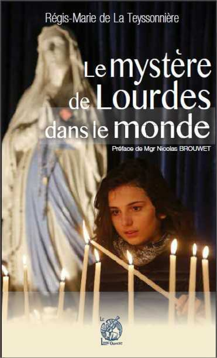 La lumière de Lourdes dans le monde entier - Régis-Marie DE LA TEYSSONNIÈRE - LIVRE OUVERT