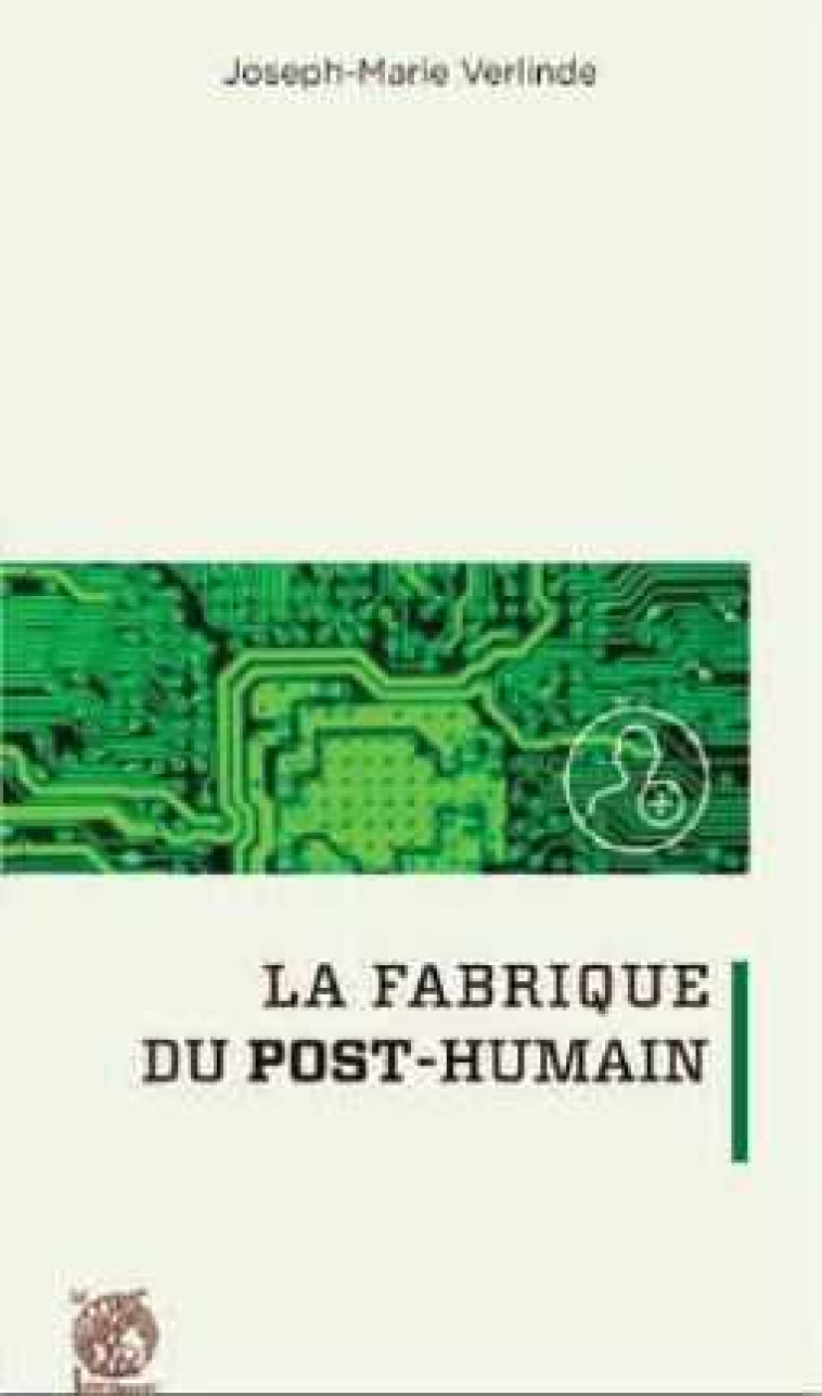 La fabrique du Post-Humain - Joseph-Marie VERLINDE - LIVRE OUVERT