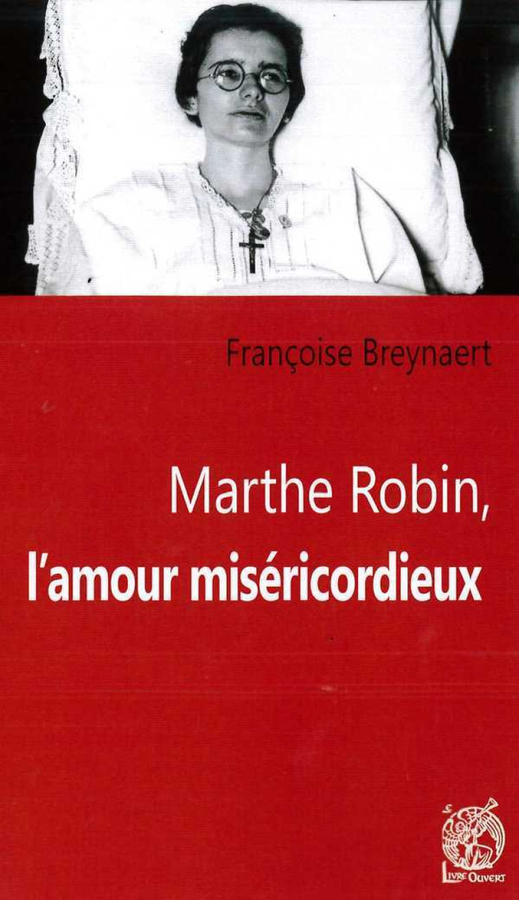 Marthe Robin, l'amour miséricordieux - BREYNAERT F - LIVRE OUVERT