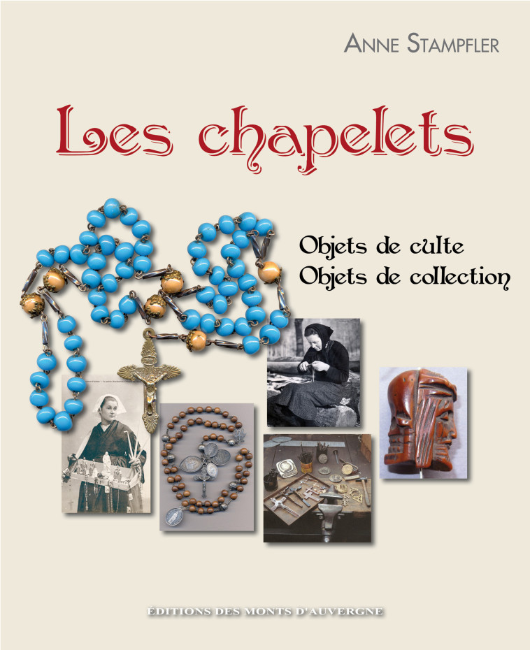 Les chapelets - objets de culte, objets de collection - A. STAMPFLER - MONTS AUVERGNE