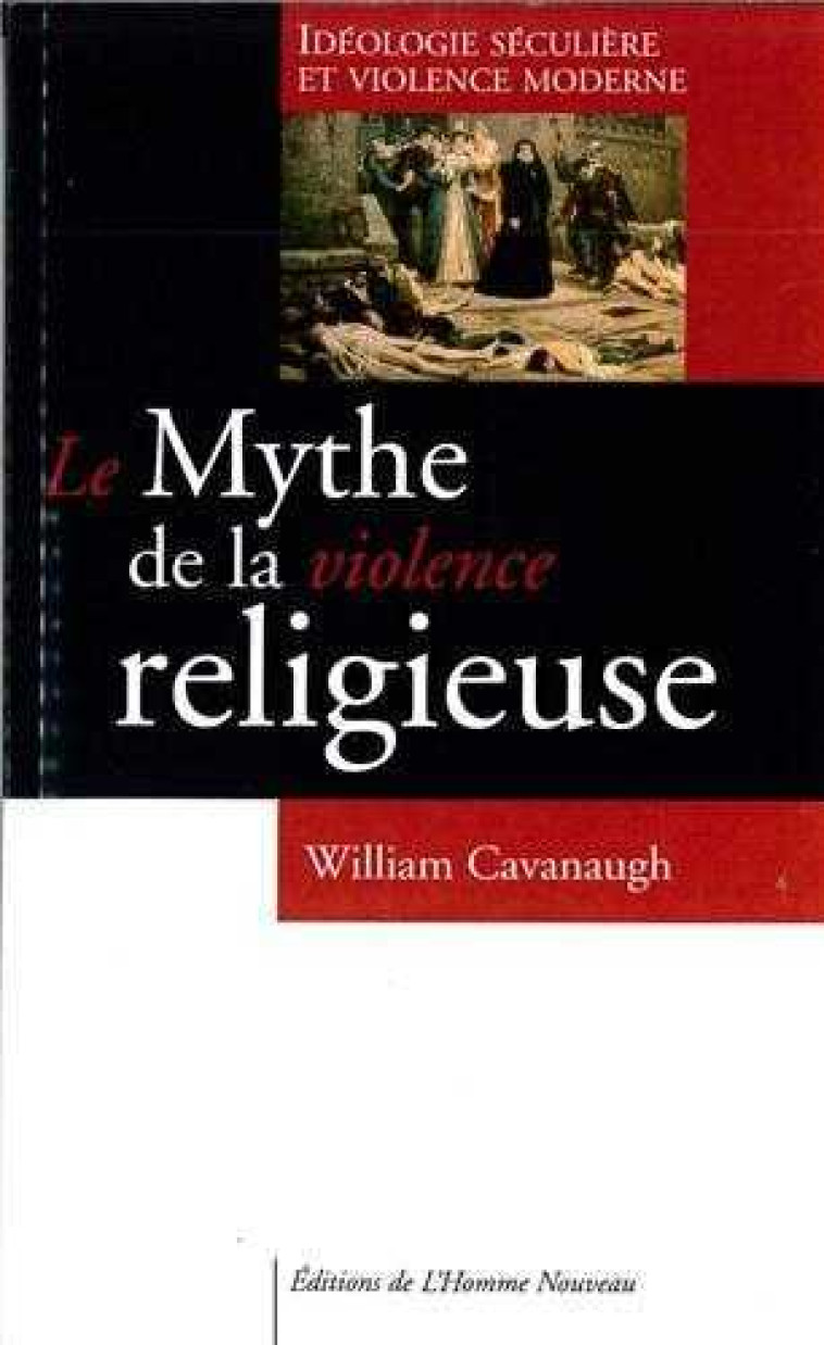 Le mythe de la violence religieuse - William Cavanaugh - HOMME NOUVEAU