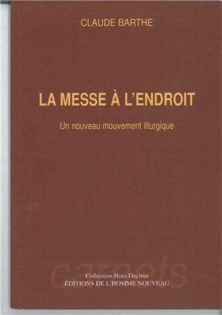 La messe à l'endroit - Claude Barthe - HOMME NOUVEAU