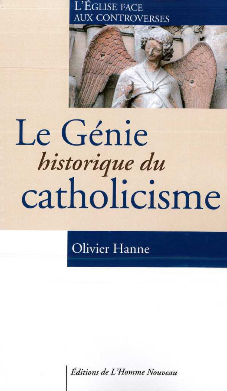 Le génie historique du catholicisme - Olivier Hanne - HOMME NOUVEAU