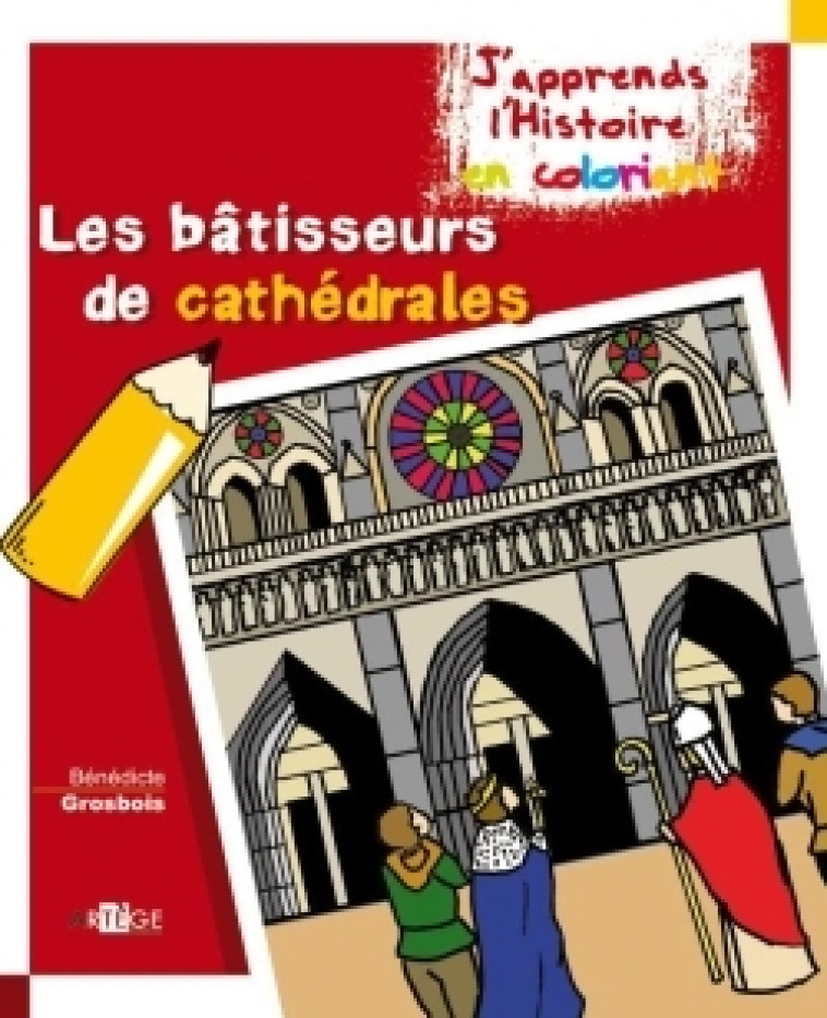 Coloriage - Les bâtisseurs de Cathédrales - Bénédicte Grosbois - ARTEGE JEUNESSE