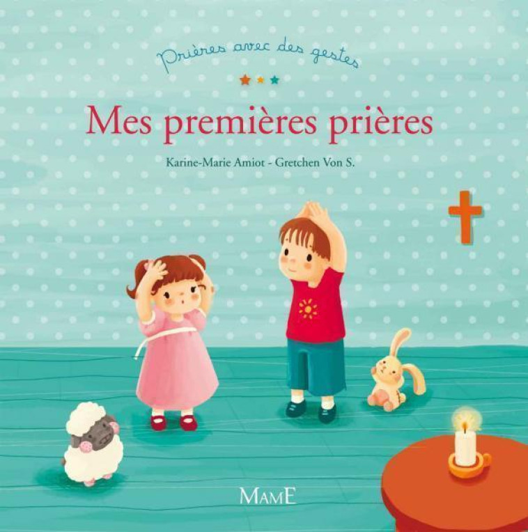 MES PREMIERES PRIERES AVEC DES GESTES - Karine-Marie Amiot - MAME