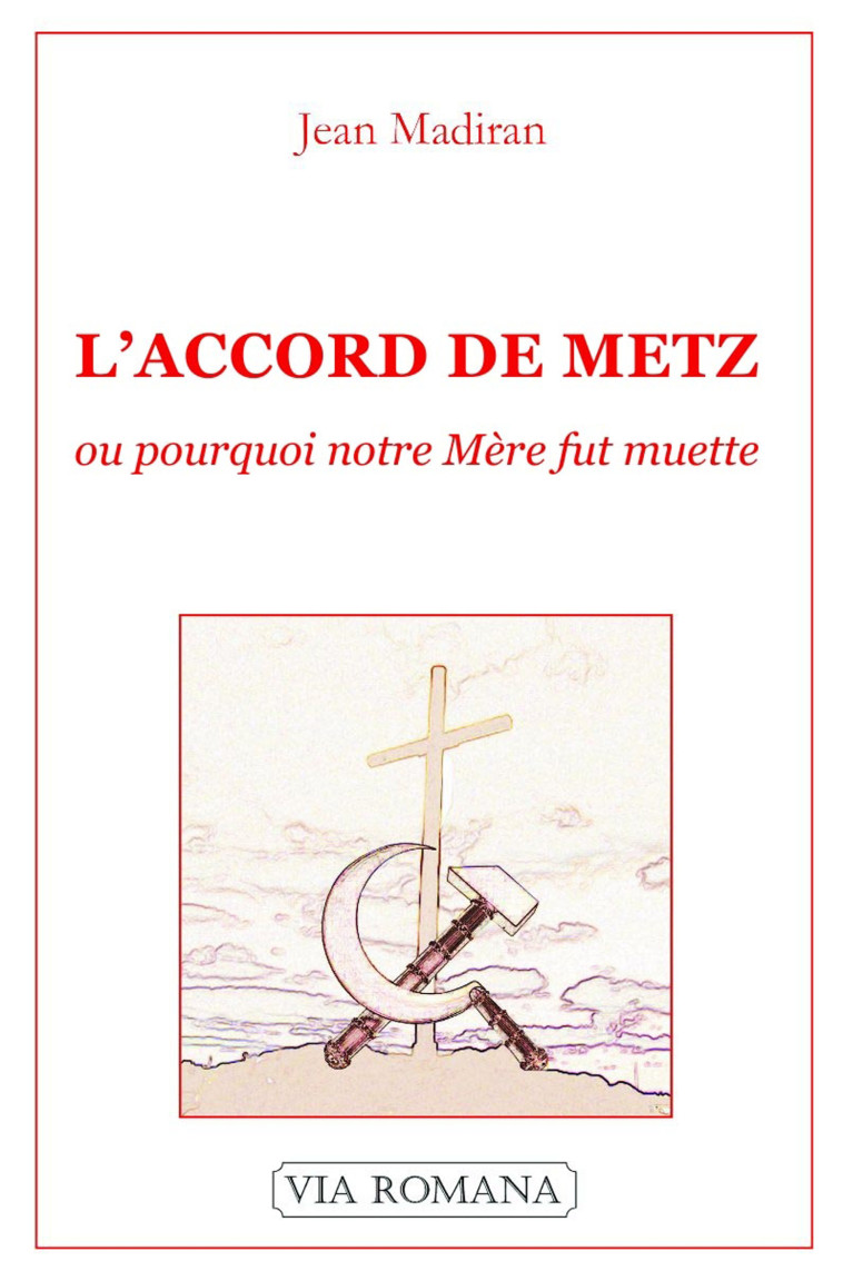 Accord de Metz ou pourquoi notre mère fut muette - MADIRAN J. - VIA ROMANA