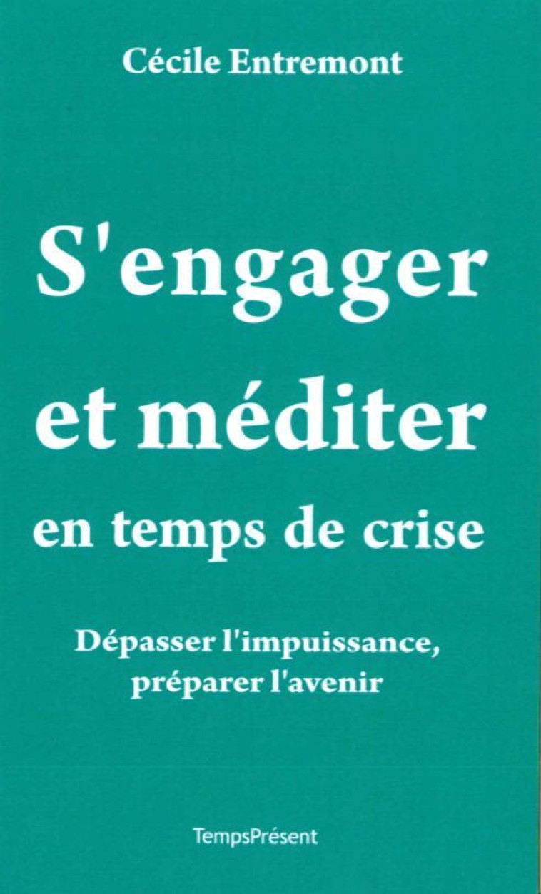 S'engager et méditer en temps de crise - Cécile ENTREMONT - TEMPS PRES