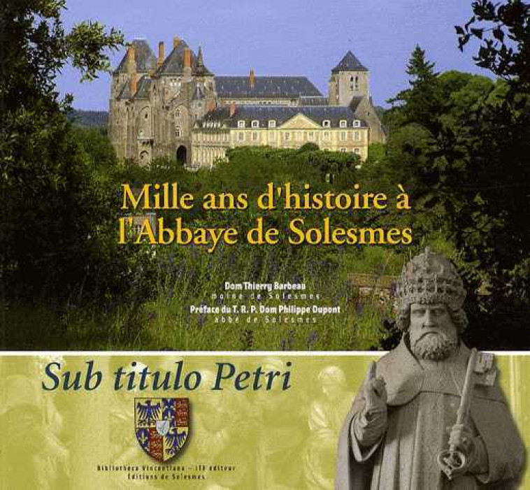 Mille ans d'histoire à l'abbaye de Solesmes - DOM THIERRY BARBEAU - SOLESMES