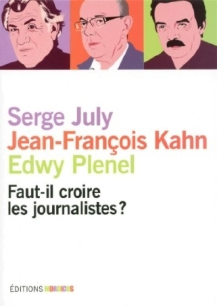 Faut-il croire les journalistes ? - Serge July - MORDICUS