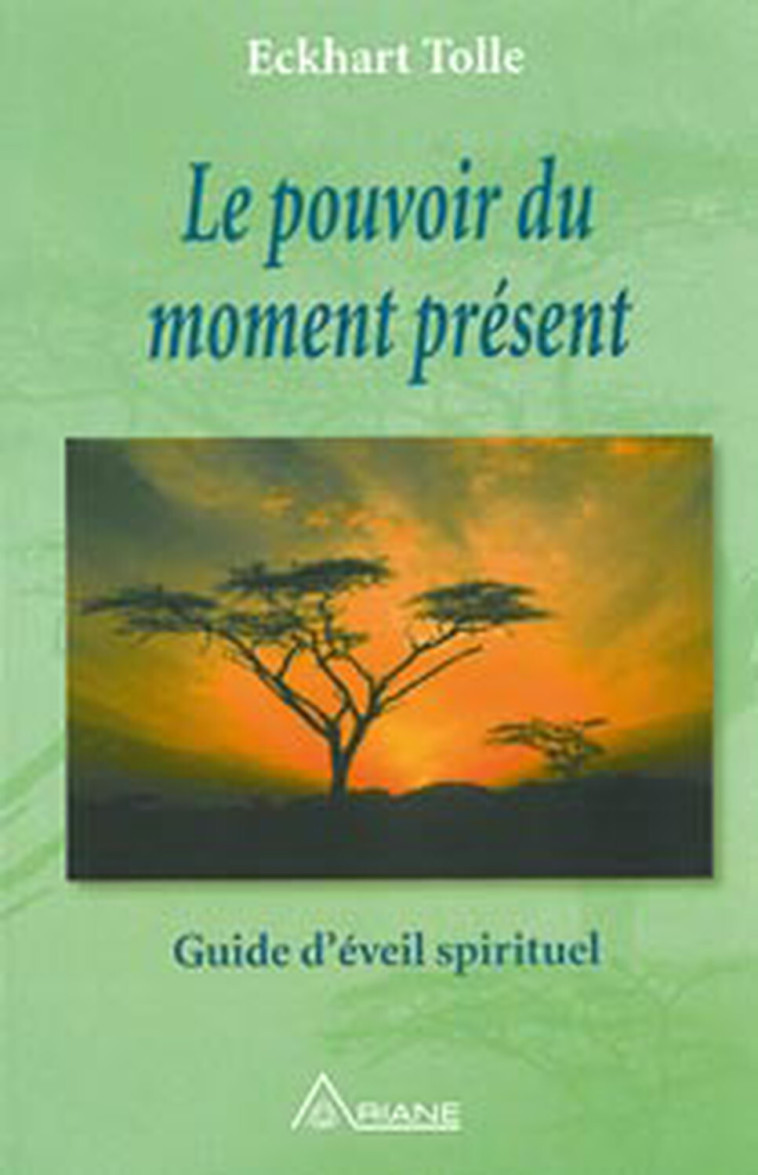 Le pouvoir du moment présent - Eckhart Tolle - ARIANE