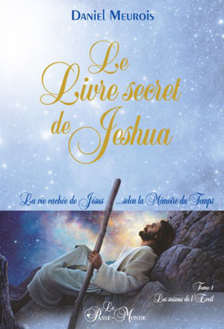 Le Livre secret de Jeshua - La vie cachée de Jésus... selon la Mémoire du Temps T1 - Daniel Meurois - PASSE MONDE