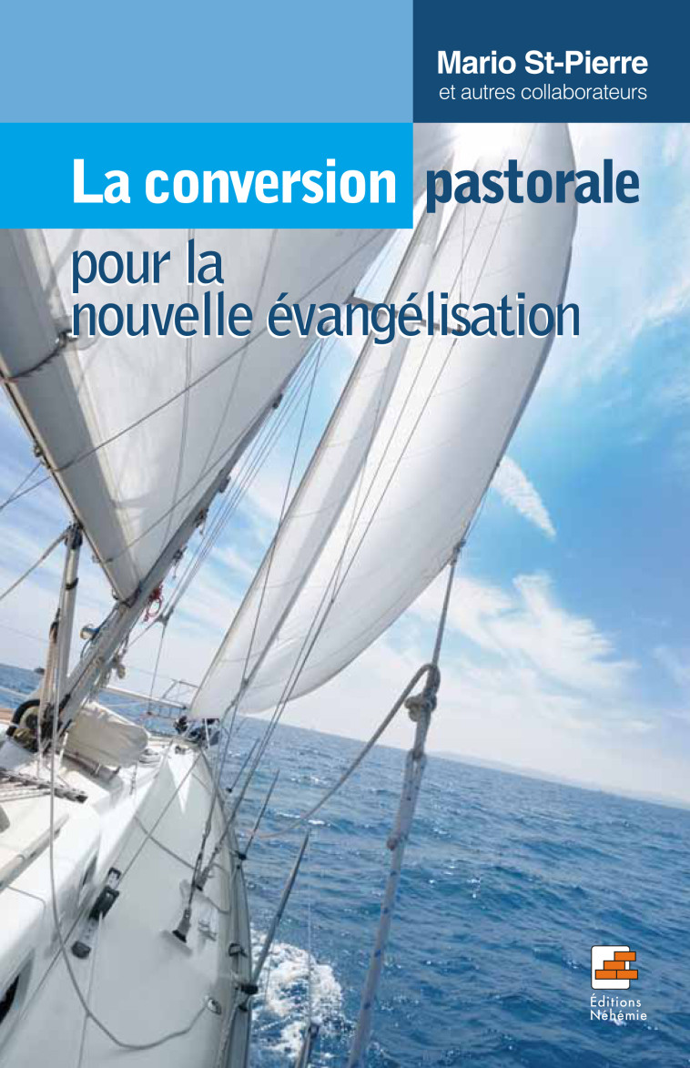 La conversion pastorale pour la nouvelle évangélisation - Mario Saint-Pierre - NEHEMIE