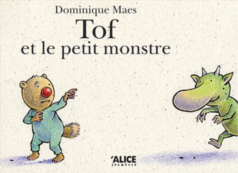 Tof et le petit monstre - Dominique Maès - ALICE