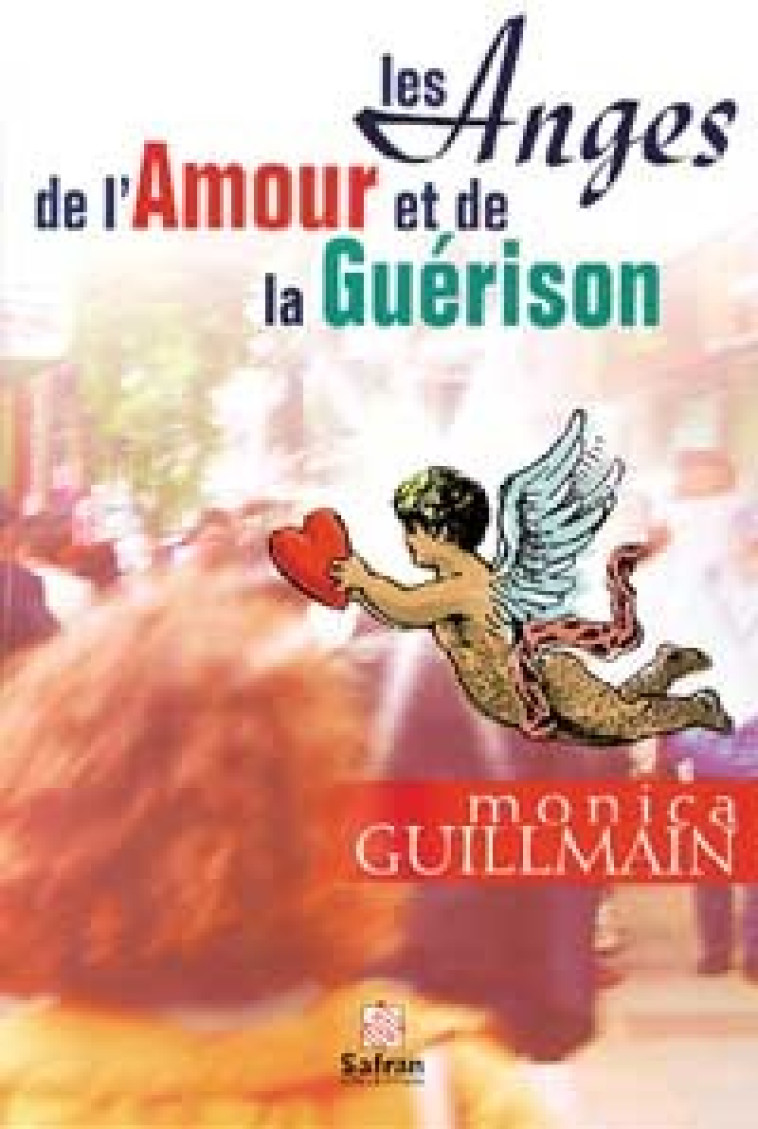 Anges de l'amour et de la guérison - GUILLMAIN MONICA - SAFRAN