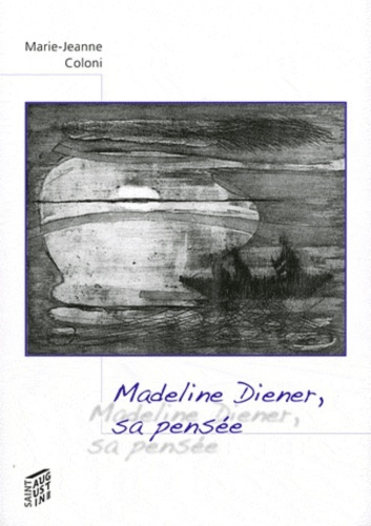 MADELINE DIENER, SA PENSEE - MARIE-JE COLONI - SAINT AUGUSTIN