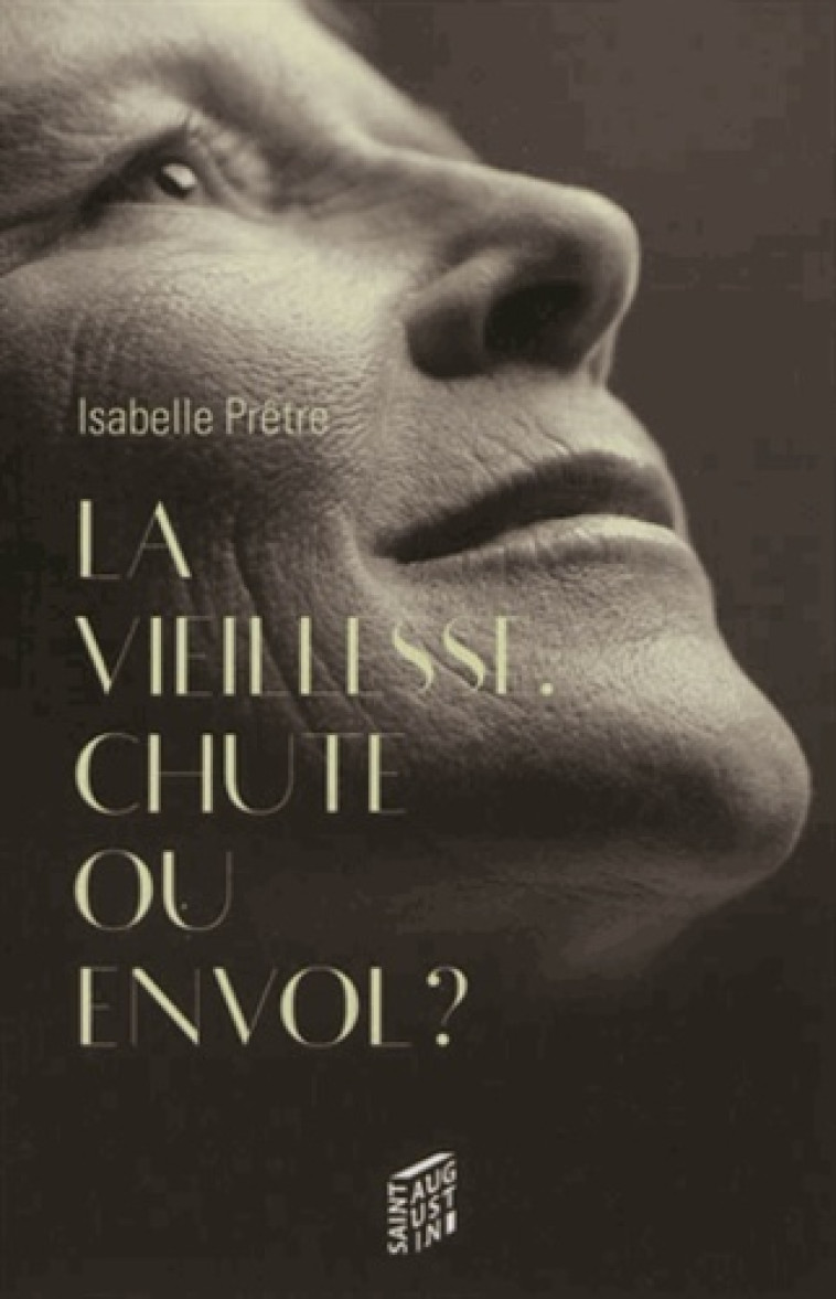 VIEILLESSE CHUTE OU ENVOL - ISABELLE PRETRE - SAINT AUGUSTIN