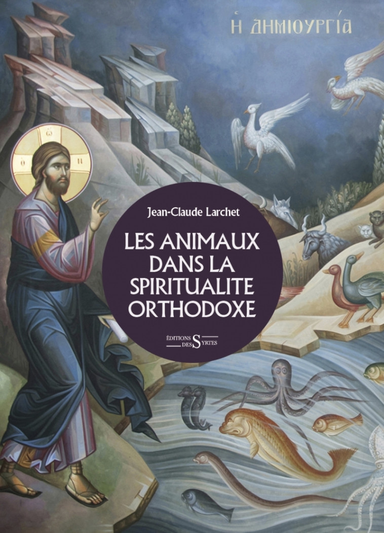 Les animaux dans la spiritualité orthodoxe - Jean-Claude LARCHET - DES SYRTES