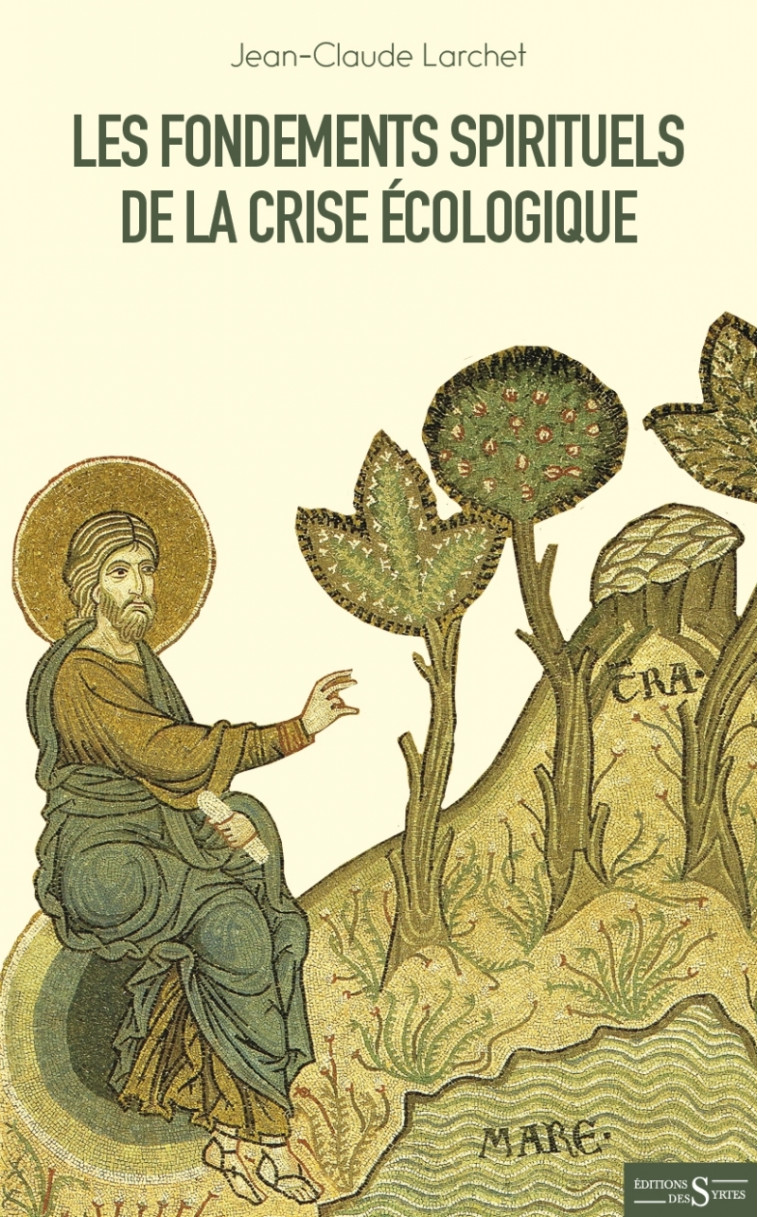 Les fondements spirituels de la crise écologique - Jean-Claude LARCHET - DES SYRTES