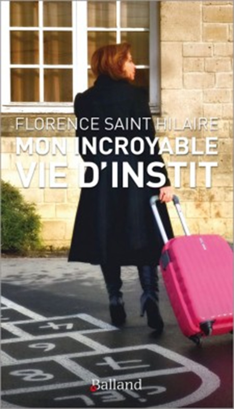 Mon incroyable vie d'instit - Hilaire Florence Saint - BALLAND