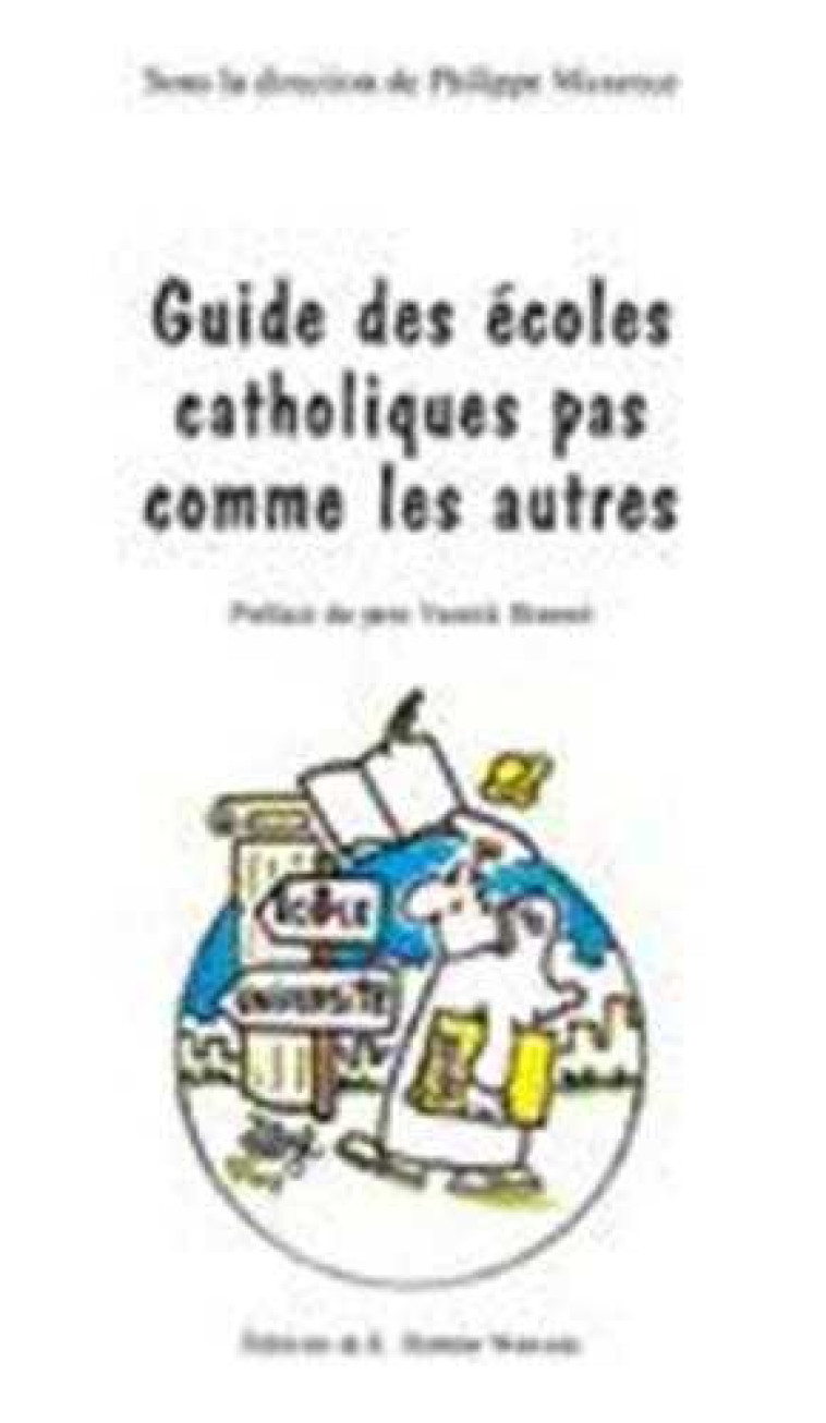 Guide des écoles catholiques pas comme les autres - Philippe MAXENCE (dir.) - HOMME NOUVEAU