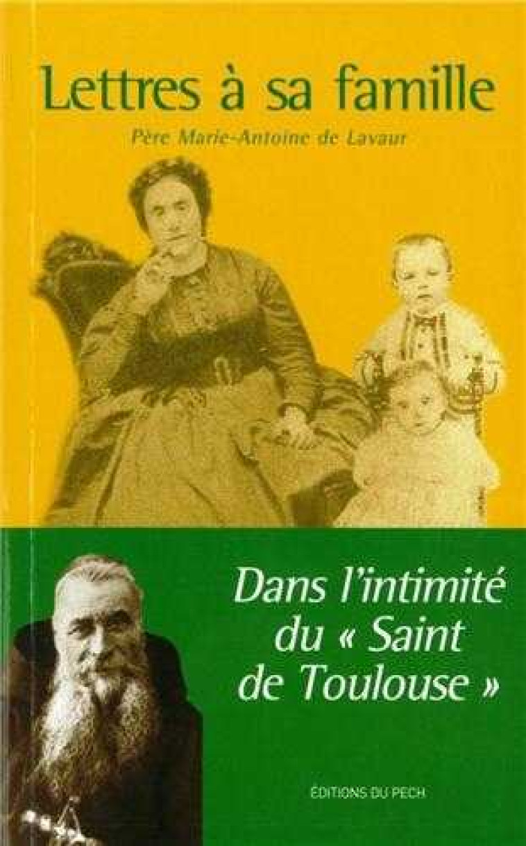 Lettres à sa famille - Dans l'intimité du Saint de Toulouse - Marie-Antoine DE LAVAUR - PECH