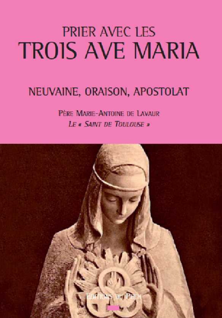 Prier avec les trois Ave Maria - Marie-Antoine De LAVAURE - PECH