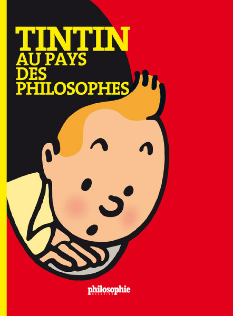 Tintin au pays des philosophes -  Collectif - PHILOSOPHIE MAGAZINE