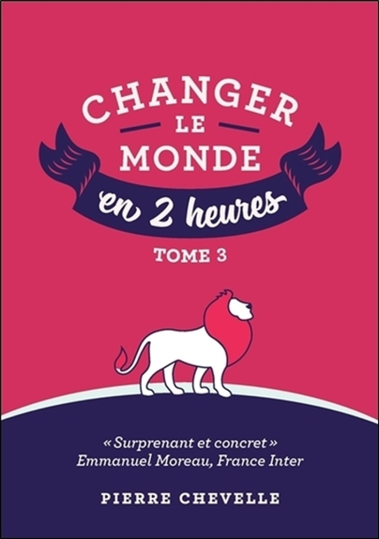 Changer le monde en 2 heures - Tome 3 - Pierre Chevelle - PIERRE CHEVELLE