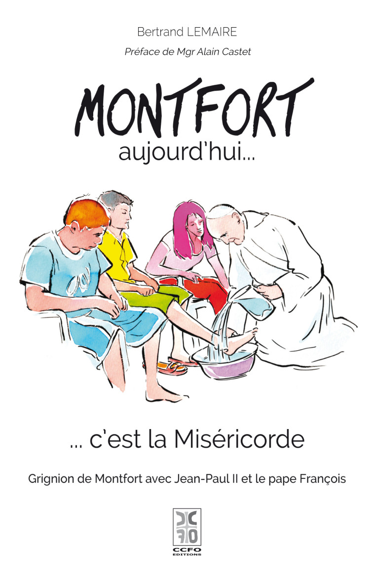 Montfort aujourd'hui... c'est la Miséricorde - Grignion de Montfort avec Jean-Paul II et le Pape Fra - Bertrand LEMAIRE - CCFO