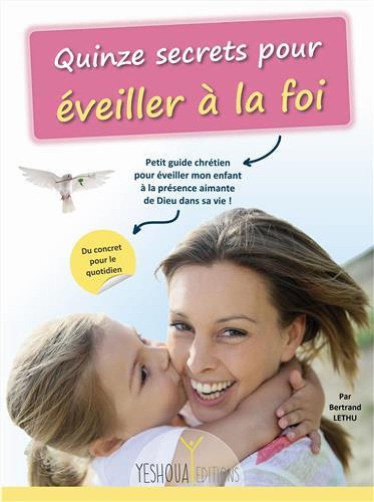 QUINZE SECRETS POUR EVEILLER A LA FOI - Bertrand Lethu - YESHOUA