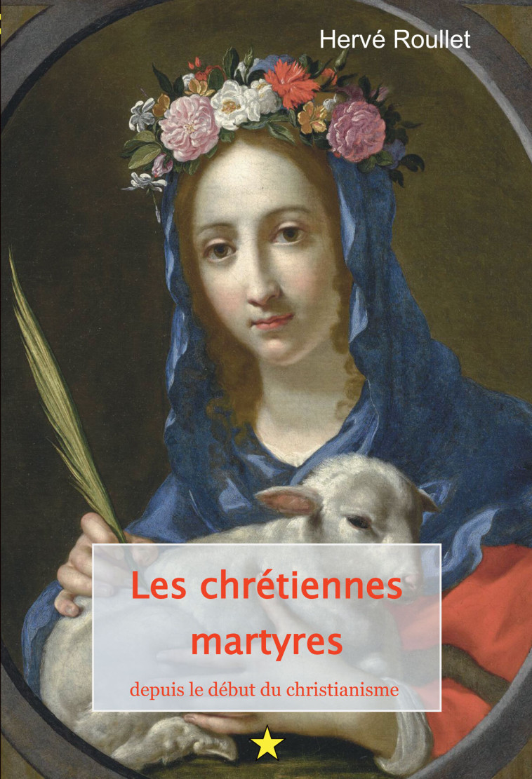 Les chrétiennes martyres, depuis le début du christianisme - Hervé Roullet - ROULLET