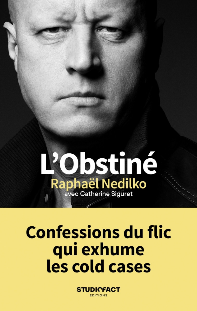 L'Obstiné - Confessions du flic qui exhume les cold cases - Raphaël NEDILKO - STUDIOFACT