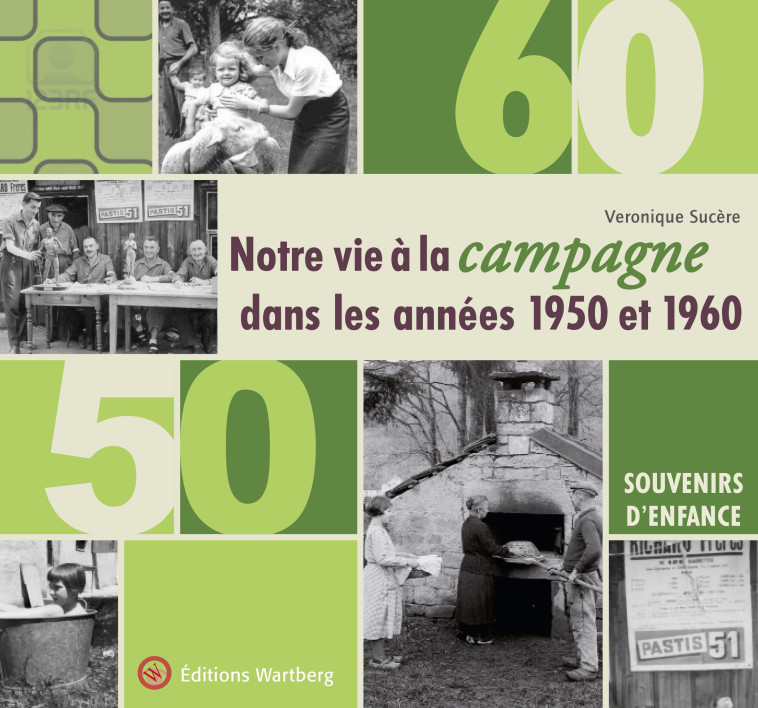 NOTRE VIE A LA CAMPAGNE DANS LES ANNEES 50 ET 60 - V. SUCERE - WARTBERG