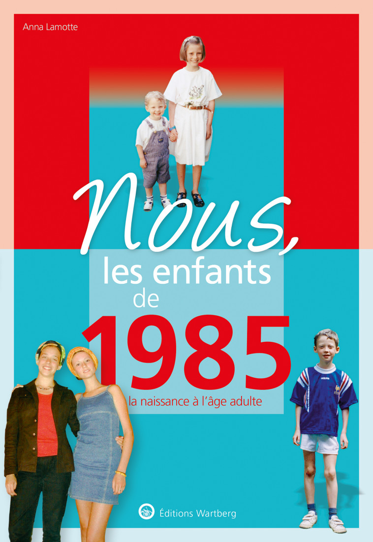 Nous, les enfants de 1985 - Anna Lamotte - WARTBERG