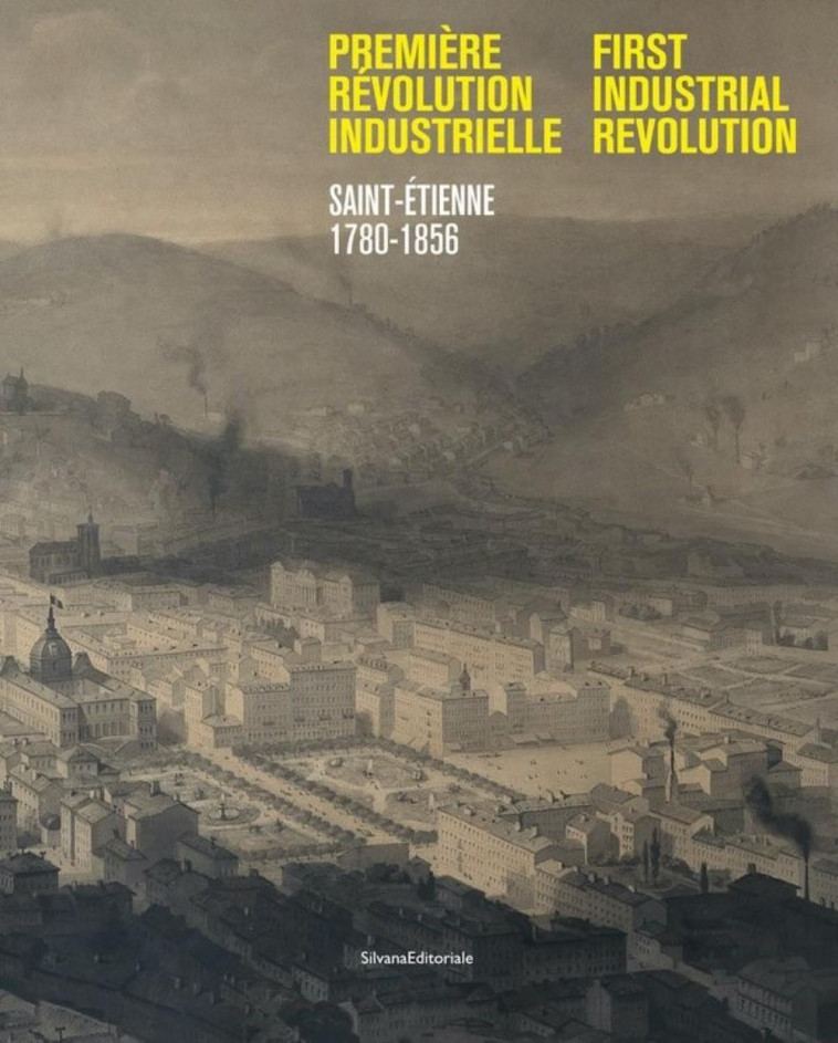 Première révolution Industrielle - Saint-Étienne, 1780-1856 - Marie-Caroline JANAND - SILVANA