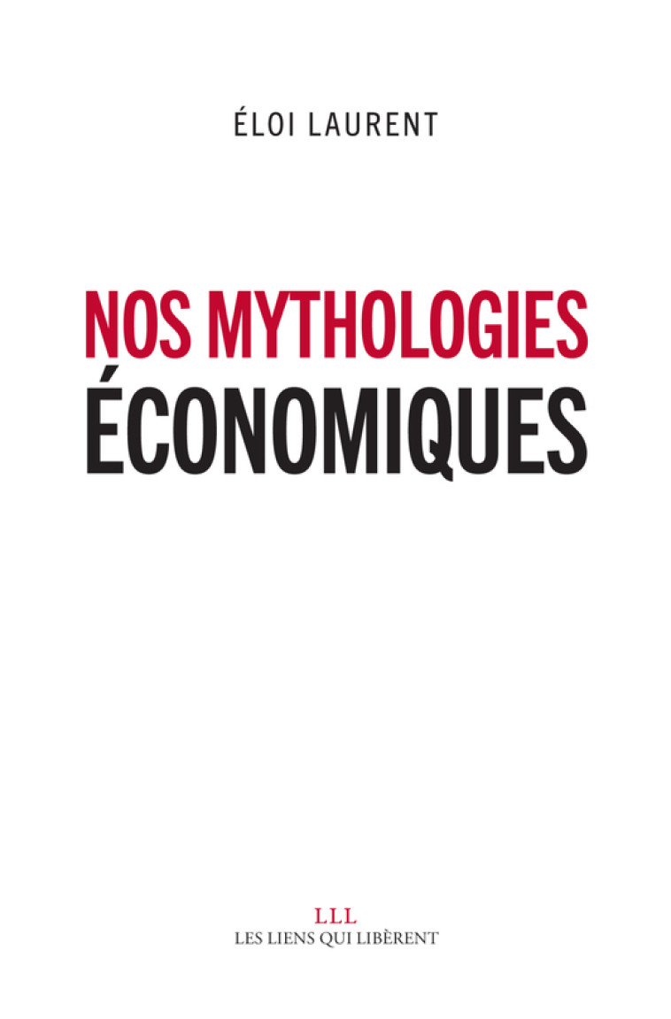 Nos mythologies économiques - Éloi Laurent - LIENS LIBERENT