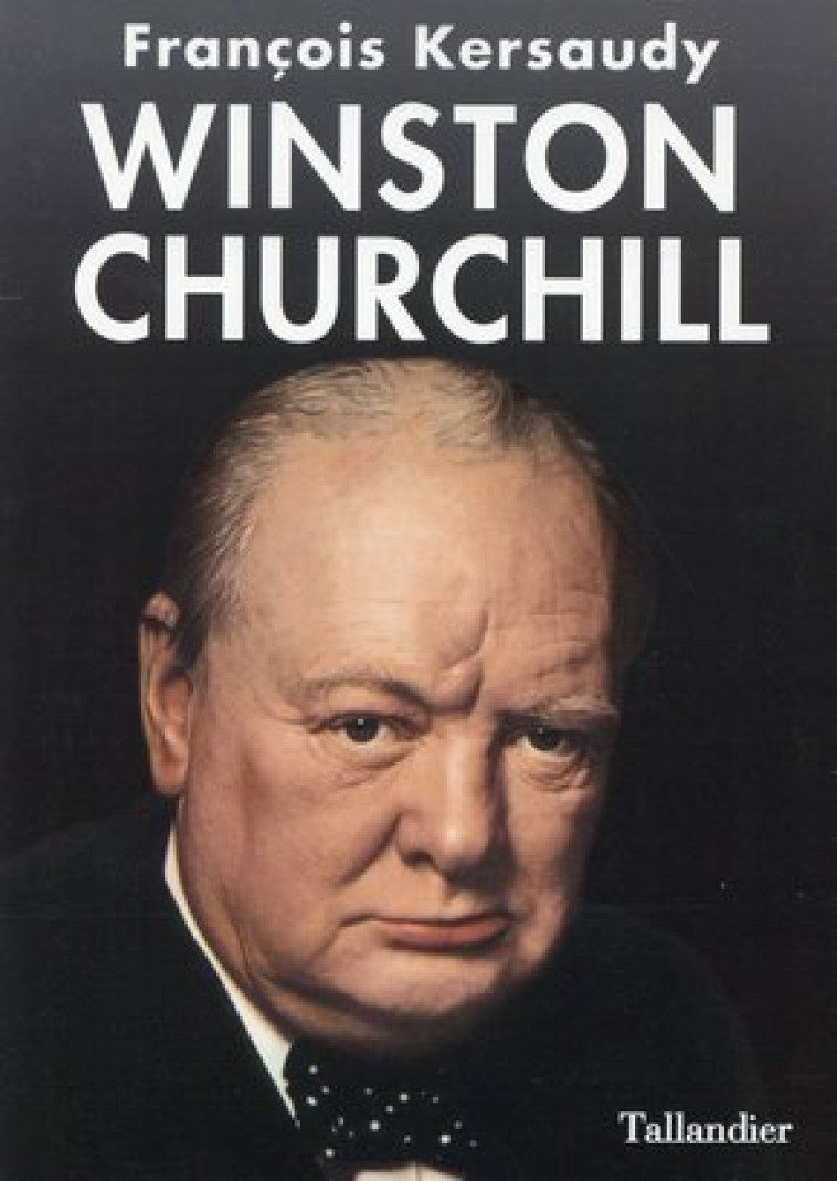 Winston Churchill - Francois Kersaudy - TALLANDIER