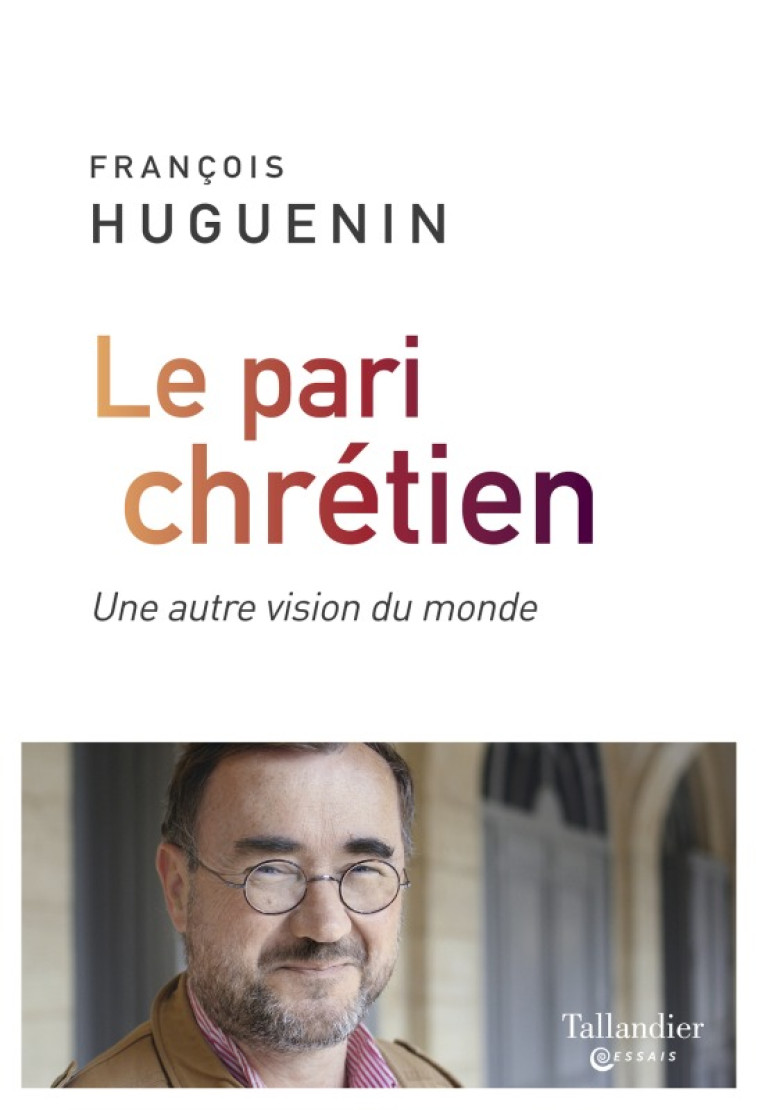 Le pari chrétien - François Huguenin - TALLANDIER