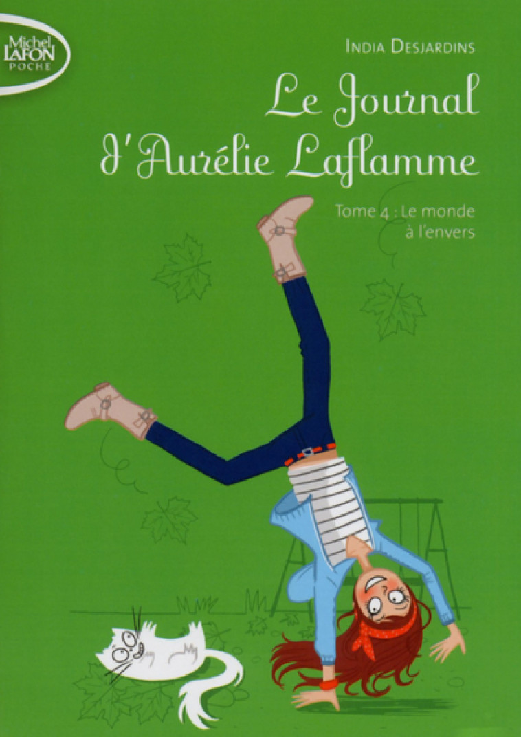 Le Journal d'Aurélie Laflamme - tome 4 Le monde à l'envers - India Desjardins - MICHEL LAFON PO